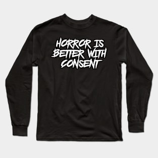 Horror is Better with Consent Long Sleeve T-Shirt